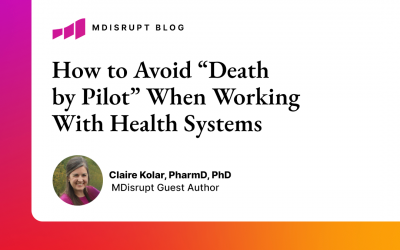 How Healthtech Companies Can Avoid “Death by Pilot” When Working With Health Systems